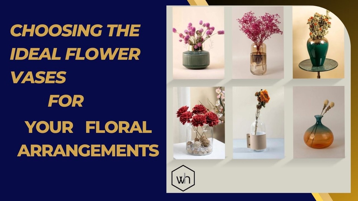 Choosing the Ideal Flower Vases  for Your  Floral Arrangements
