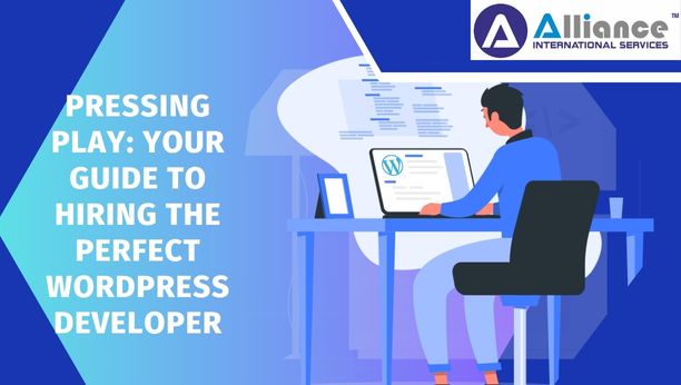 Pressing Play: Your Guide to Hiring the Perfect WordPress Developer