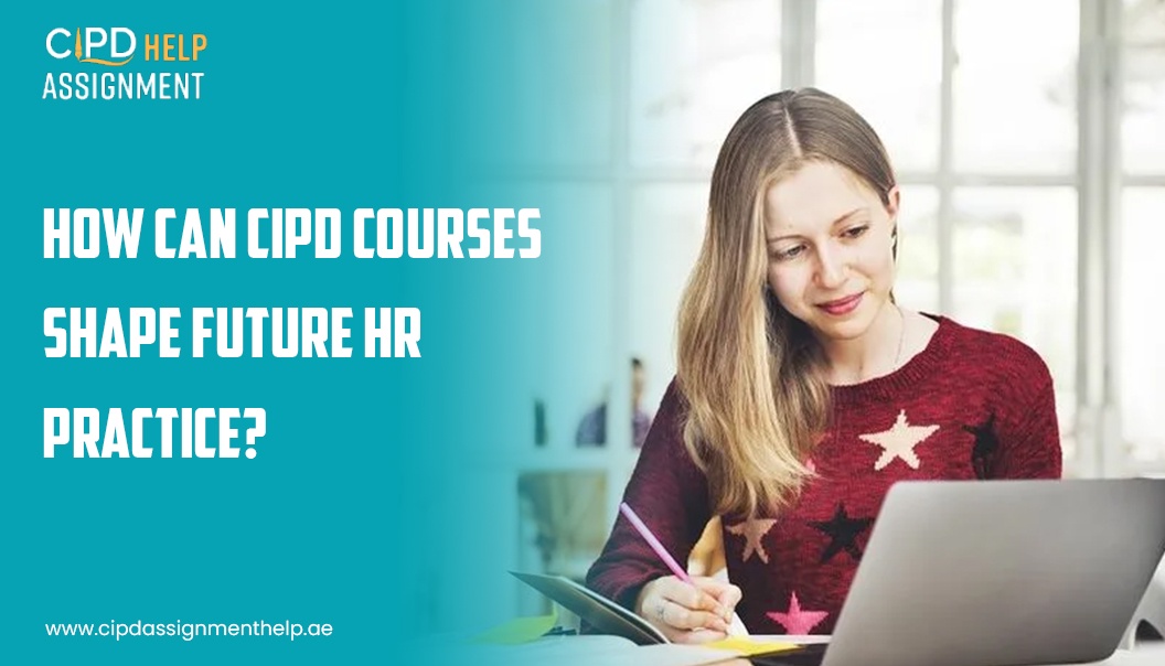 How Can CIPD Courses Shape Future HR Practice?