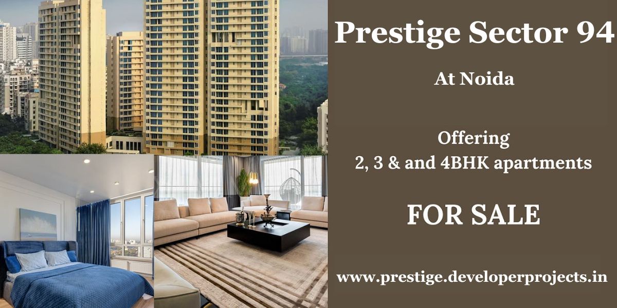 Why Pre-Launch Prestige Sector 94 is the Hottest Real Estate Investment Opportunity?