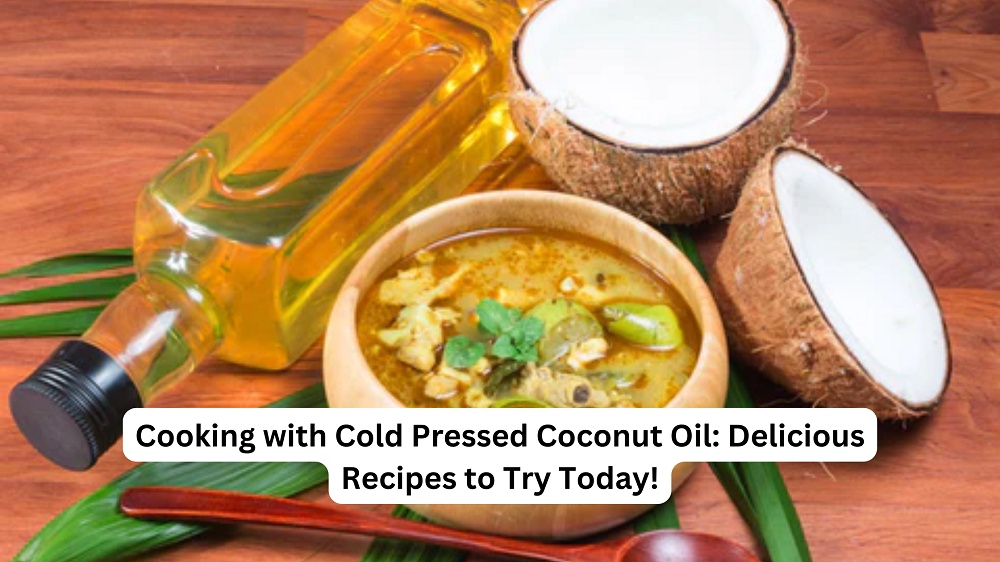 Cooking with Cold Pressed Coconut Oil: Delicious Recipes to Try Today!
