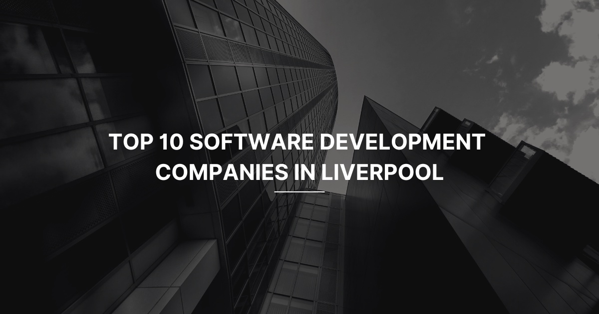 Top 10 Software Development Companies in Liverpool