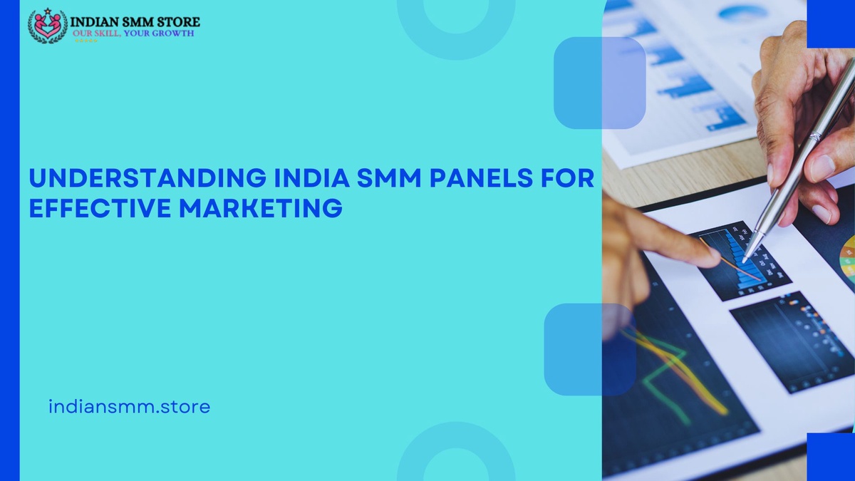 Understanding India SMM Panels for Effective Marketing