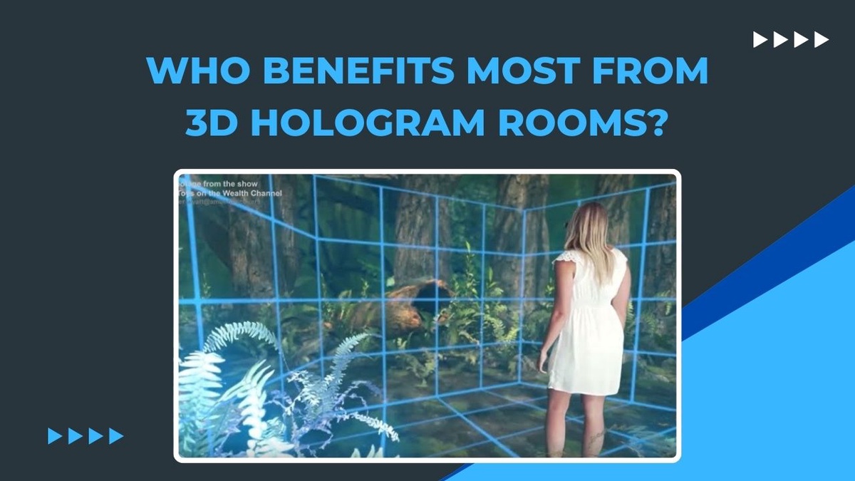 Who Benefits Most from 3D Hologram Rooms?