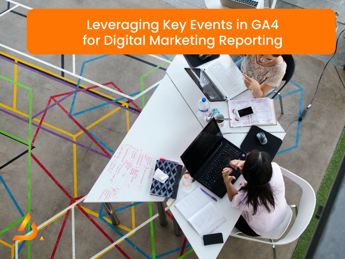 Leveraging Key Events in GA4 for Digital Marketing Reporting