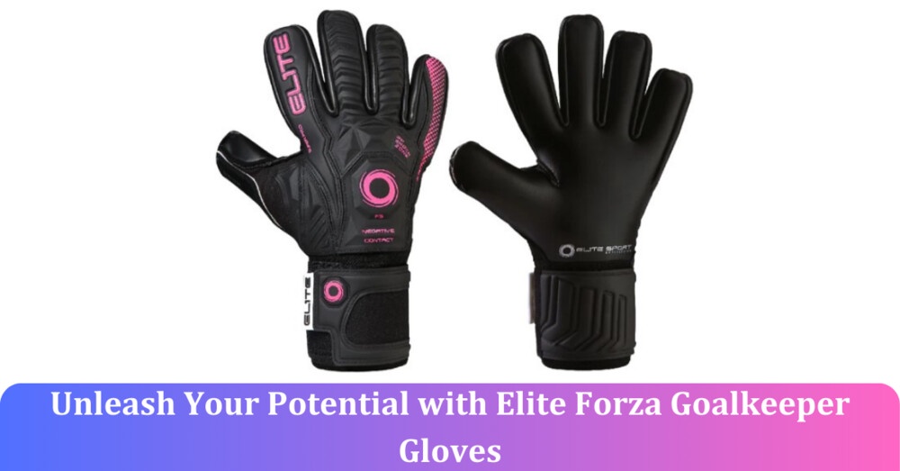 Unleash Your Potential with Elite Forza Goalkeeper Gloves