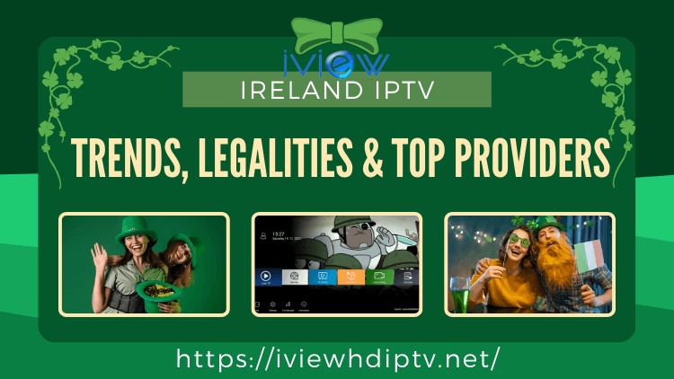 Ireland IPTV: Trends, Legalities & Top Providers