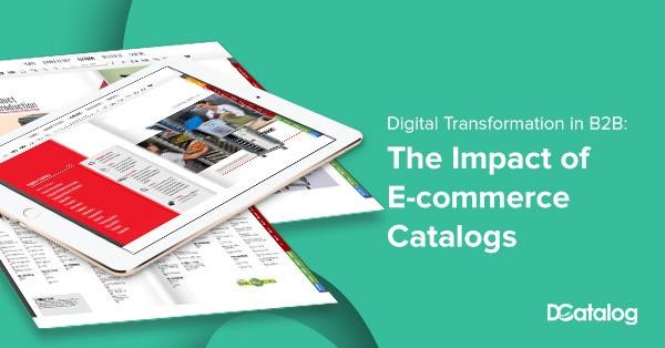 Digital Transformation in B2B: The Impact of Ecommerce Catalogs