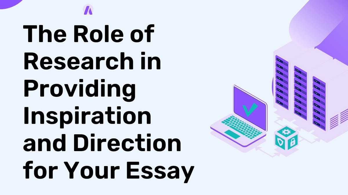 The Role of Research in Providing Inspiration and Direction for Your Essay