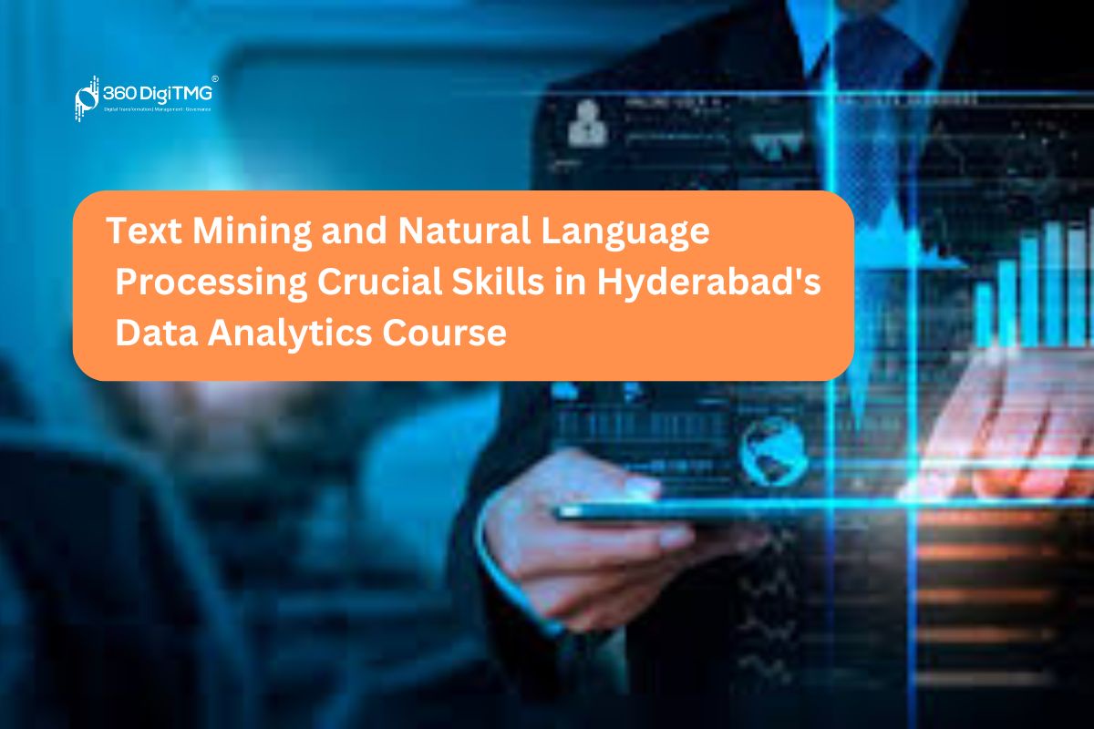 Text Mining and Natural Language Processing: Crucial Skills in Hyderabad's Data Analytics Course