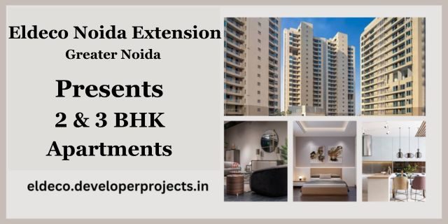Eldeco Projects in Greater Noida: A Comprehensive Overview