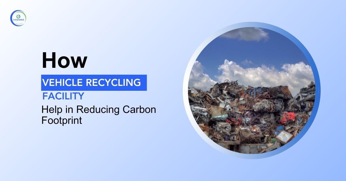 How Vehicle Recycling Facility Help in Reducing Carbon Footprint?