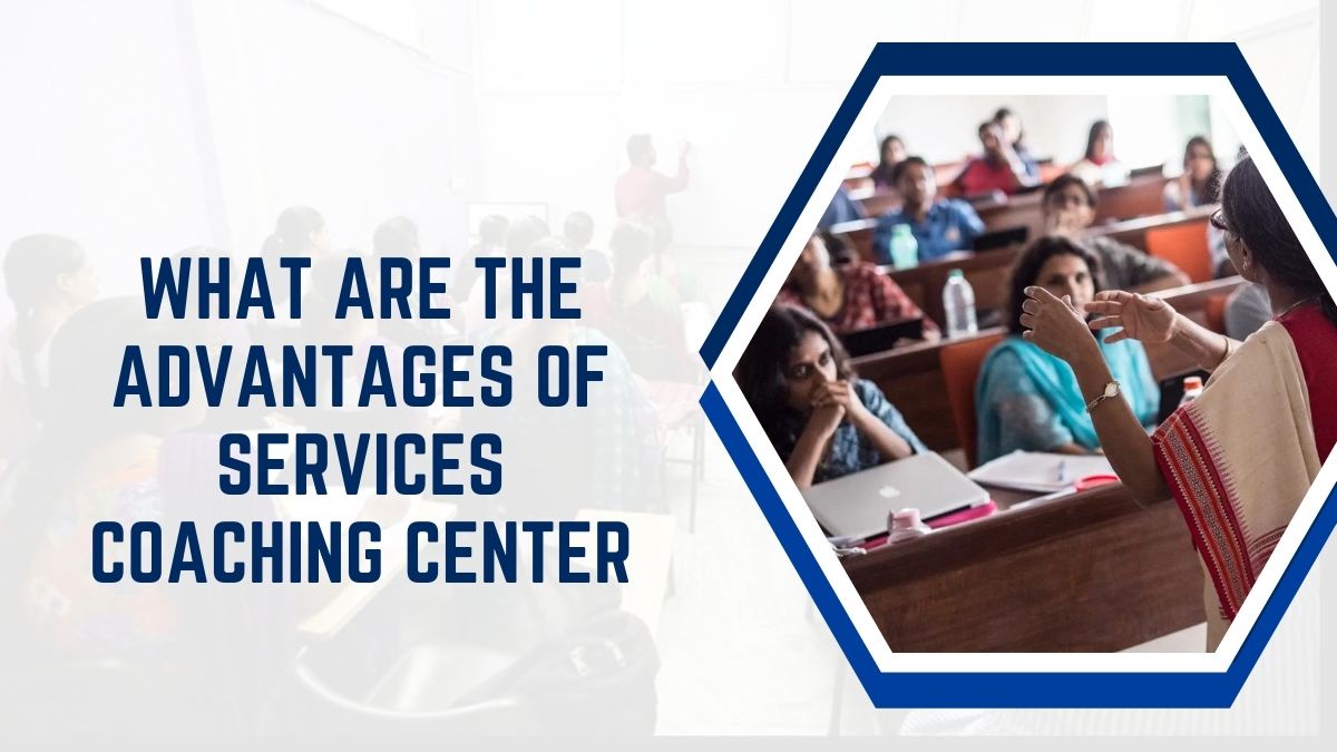 What Are The Advantages of Services Coaching Center