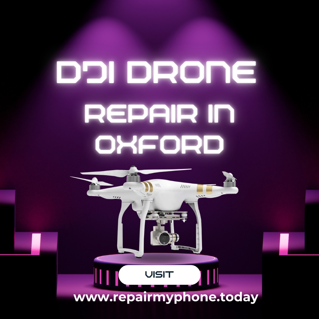 Dji Drone Repair in Oxford at repair my phone today