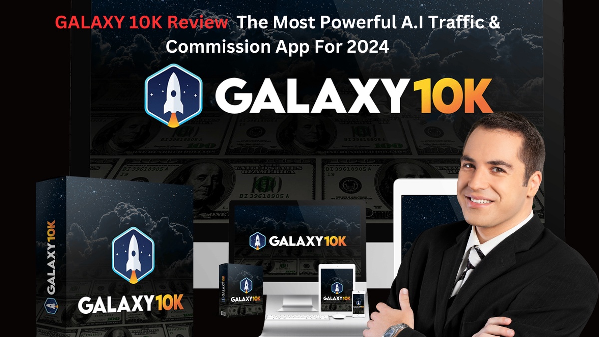 GALAXY 10K Review The Most Powerful A.I Traffic & Commission App For 2024