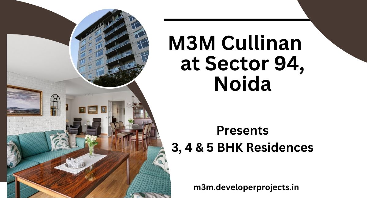 M3M Cullinan In Sector 94 Noida | Come Home To Happiness