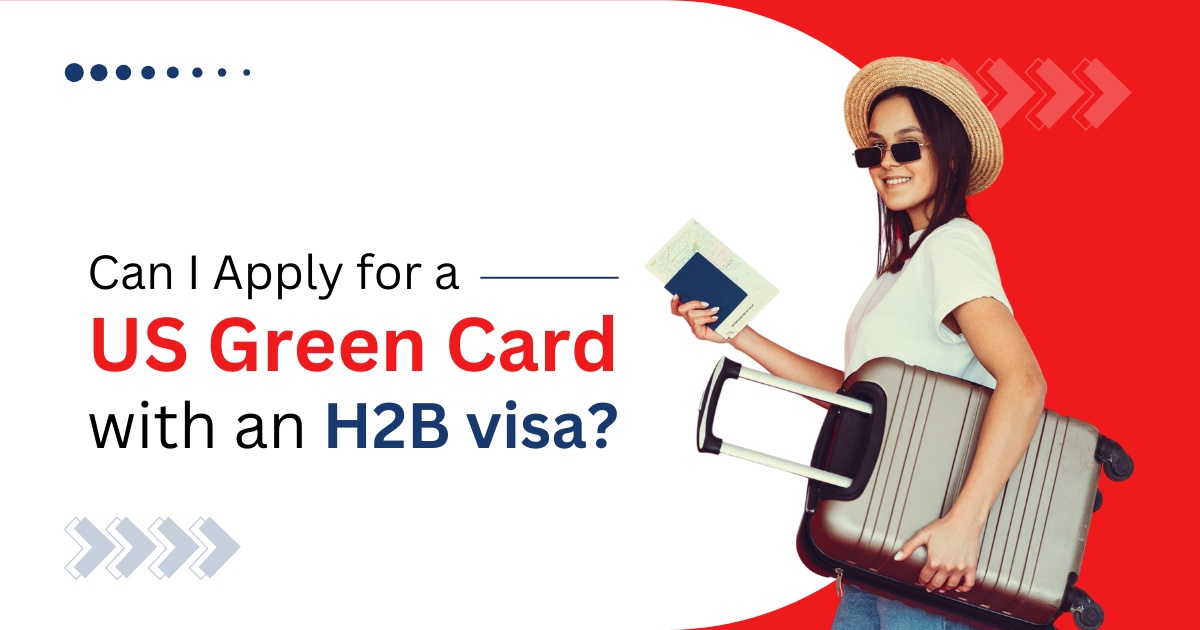 Can I Apply for a US Green Card with a H2B Visa?