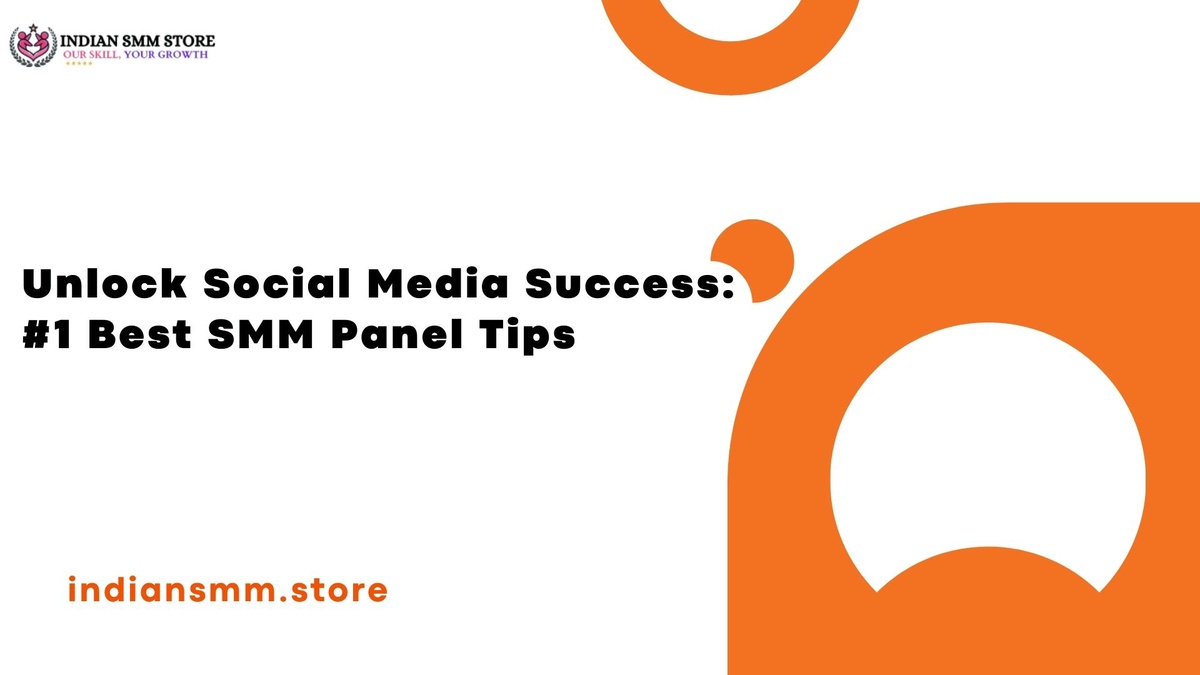 Unlock Social Media Success: #1 Best SMM Panel Tips