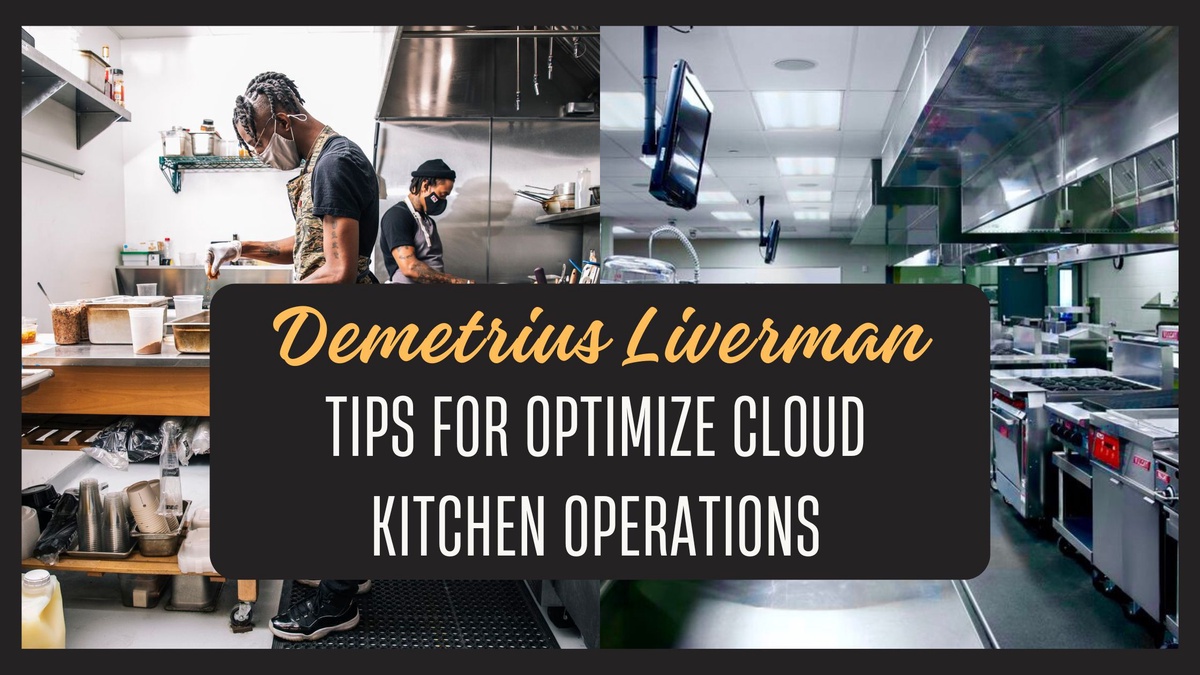 Demetrius Liverman Top Tips for Optimizing Cloud Kitchen Operations