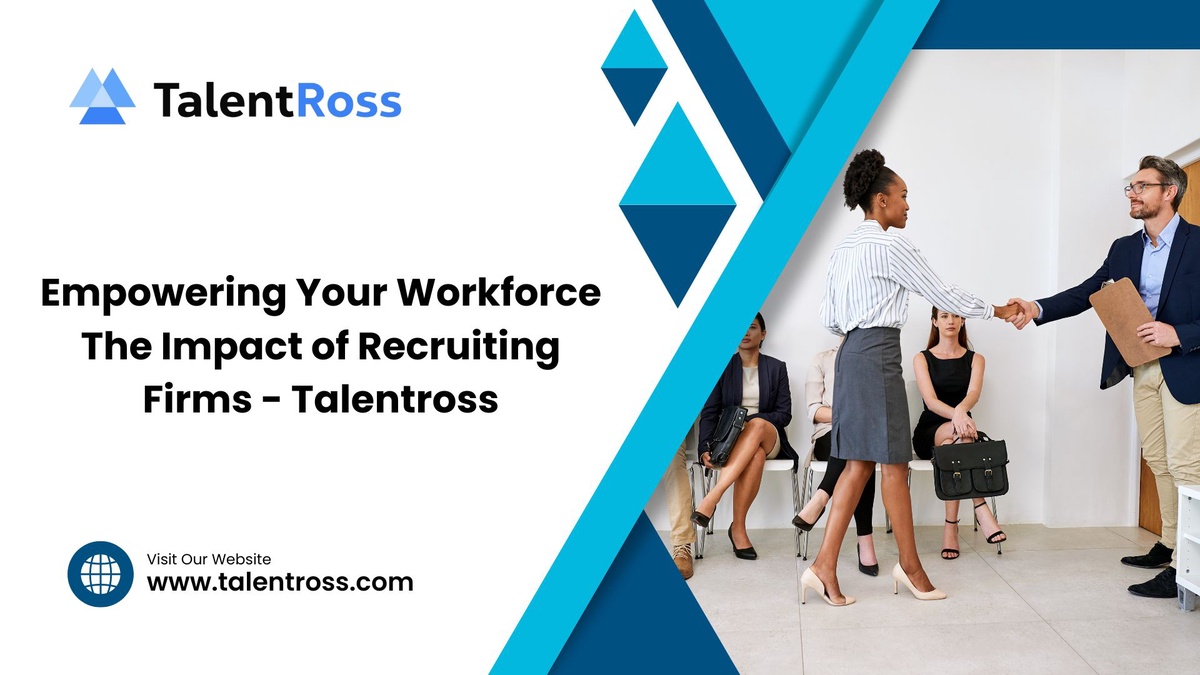 Empowering Your Workforce The Impact of Recruiting Firms — Talentross
