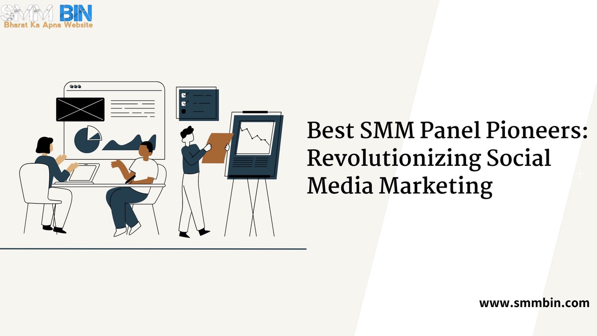 Best SMM Panel Pioneers: Revolutionizing Social Media Marketing