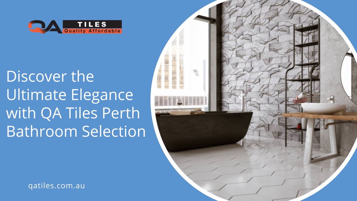Discover the Ultimate Elegance with QA Tiles Perth Bathroom Selection