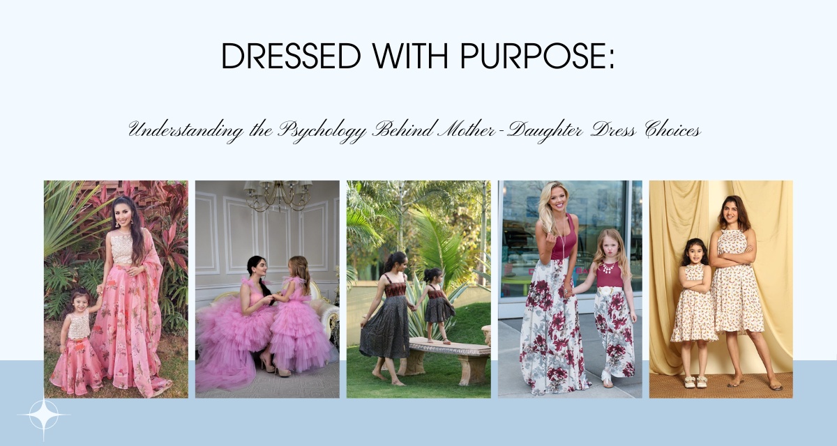 Dressed with Purpose: Understanding the Psychology Behind Mother-Daughter Dress Choices