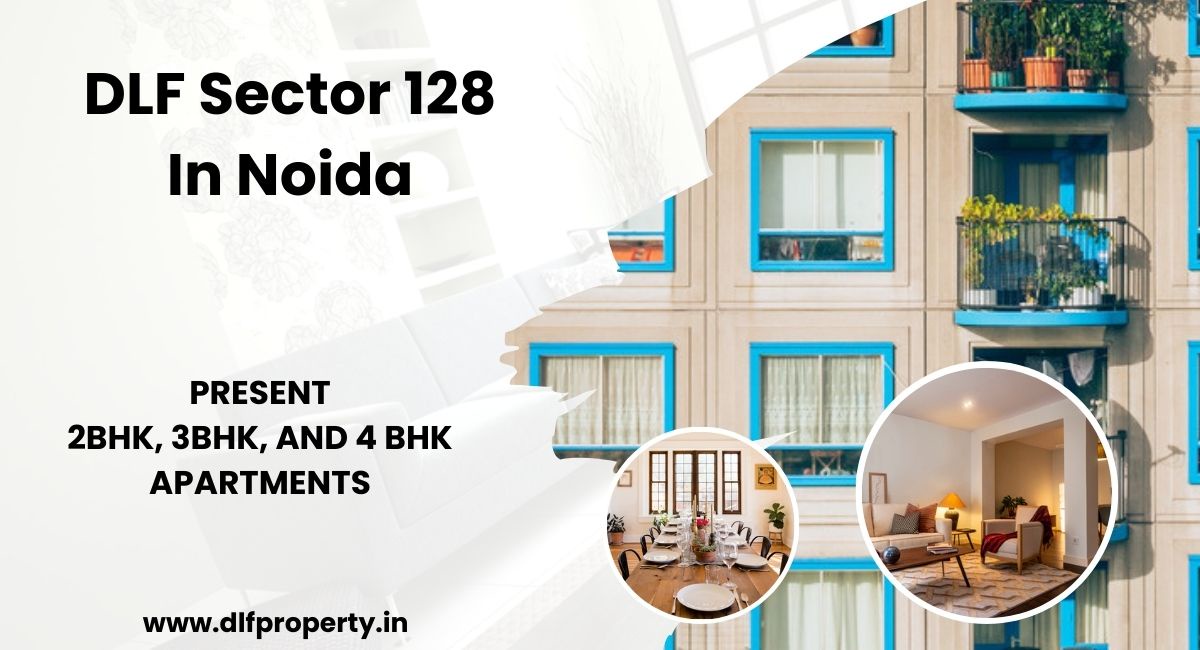 DLF Sector 128 Noida | True Meaning of Luxury and Convenience