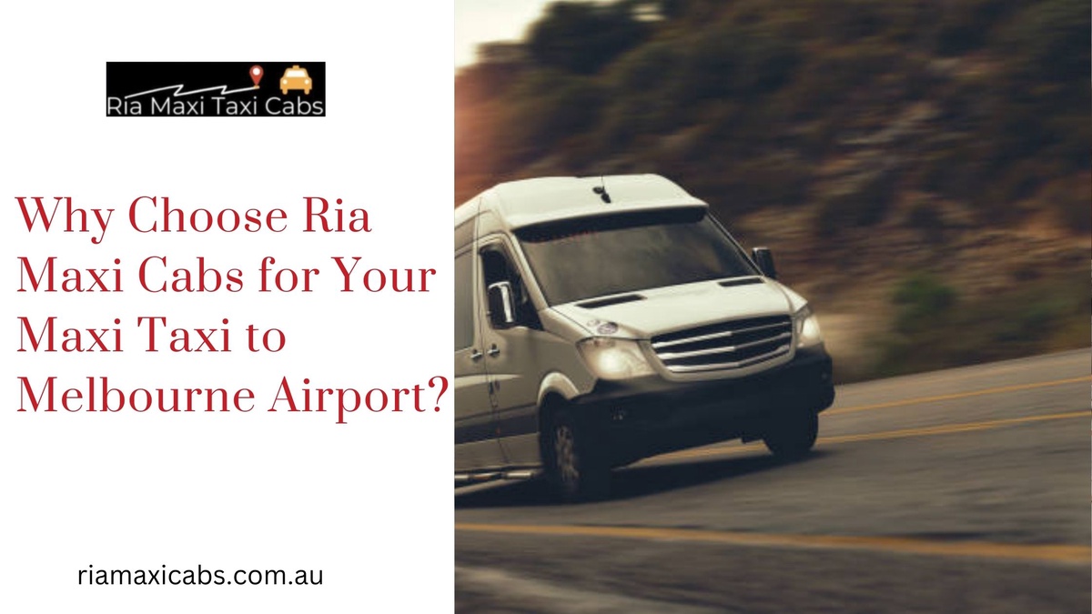 Why Choose Ria Maxi Cabs for Your Maxi Taxi to Melbourne Airport?