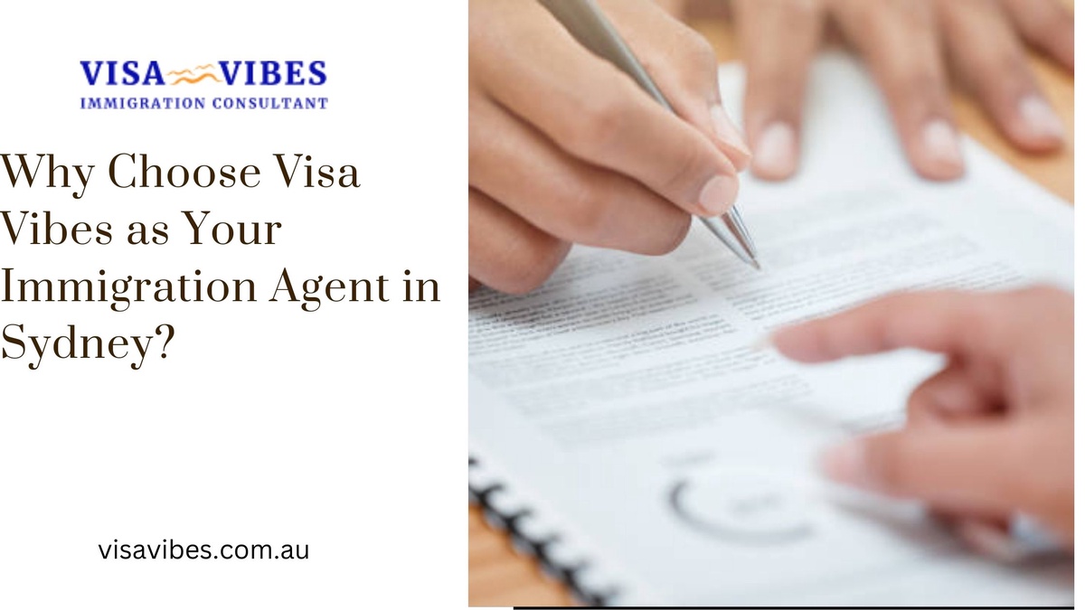 Why Choose Visa Vibes as Your Immigration Agent in Sydney?