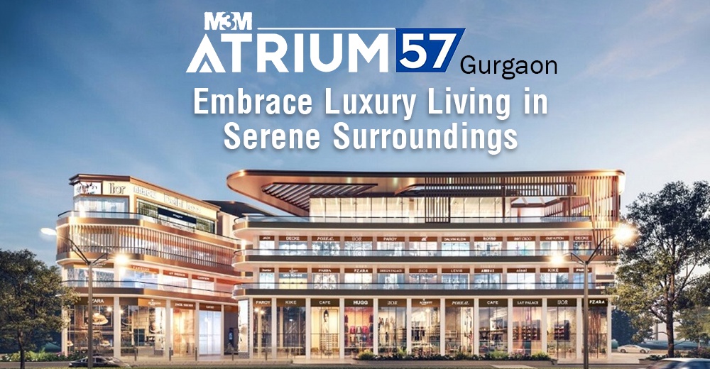 M3M Atrium 57 Gurgaon: Embrace Luxury Living in Serene Surroundings.
