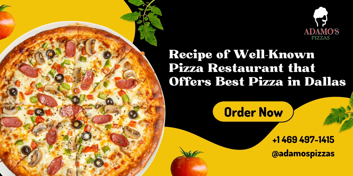 Recipe of Well-Known Pizza Restaurant that Offers Best Pizza in Dallas