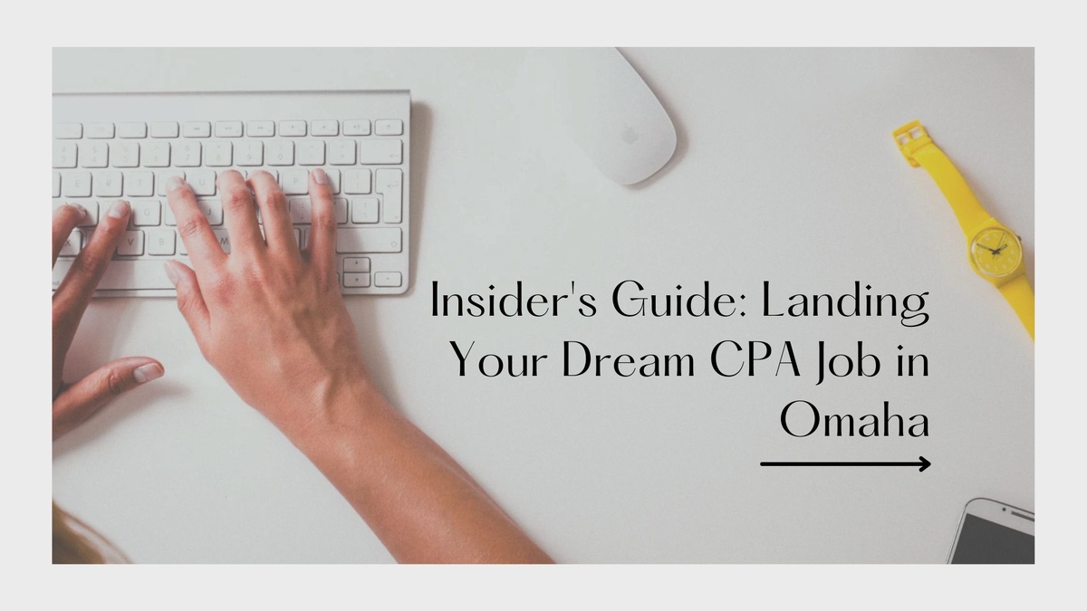 Insider's Guide: Landing Your Dream CPA Job in Omaha