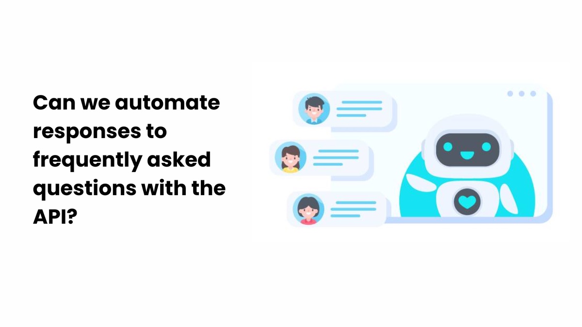 Can we automate responses to frequently asked questions with the API?