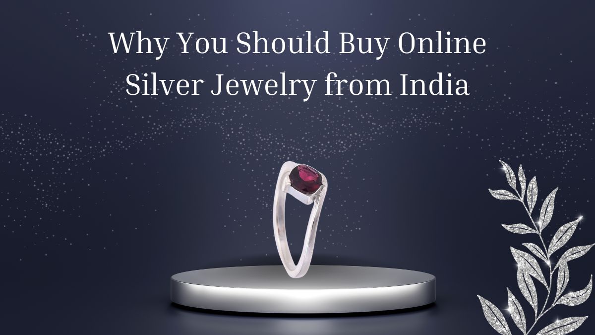 Why You Should Buy Online Silver Jewelry from India