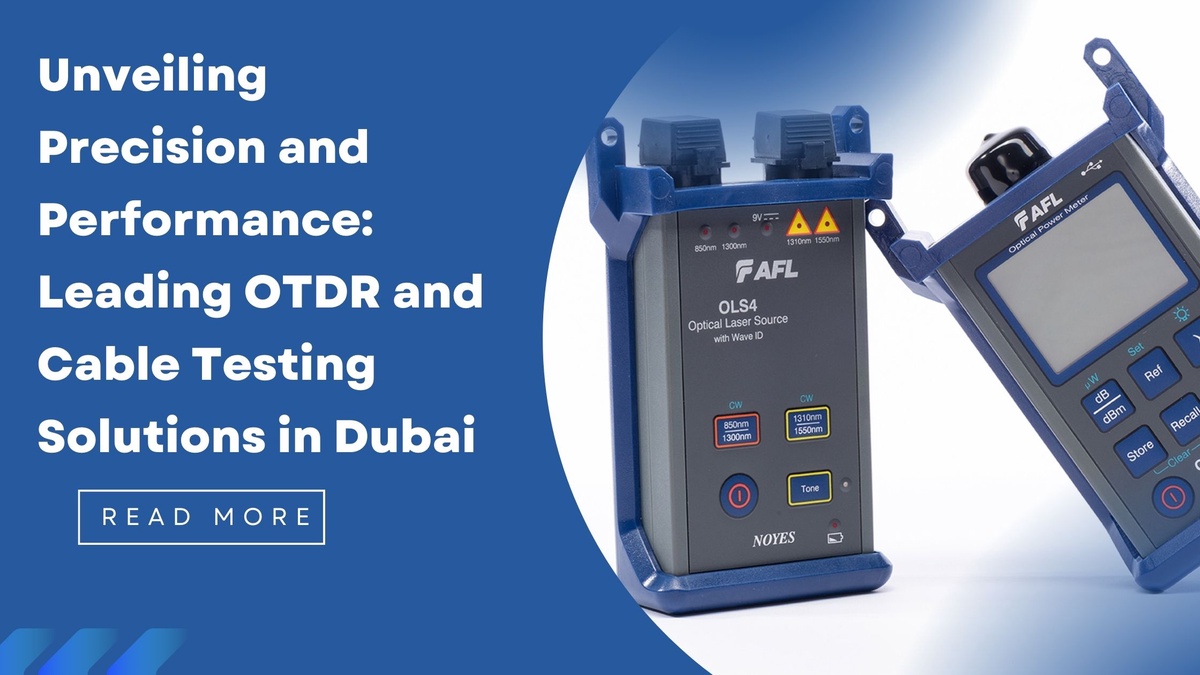 Unveiling Precision and Performance: Leading OTDR and Cable Testing Solutions in Dubai