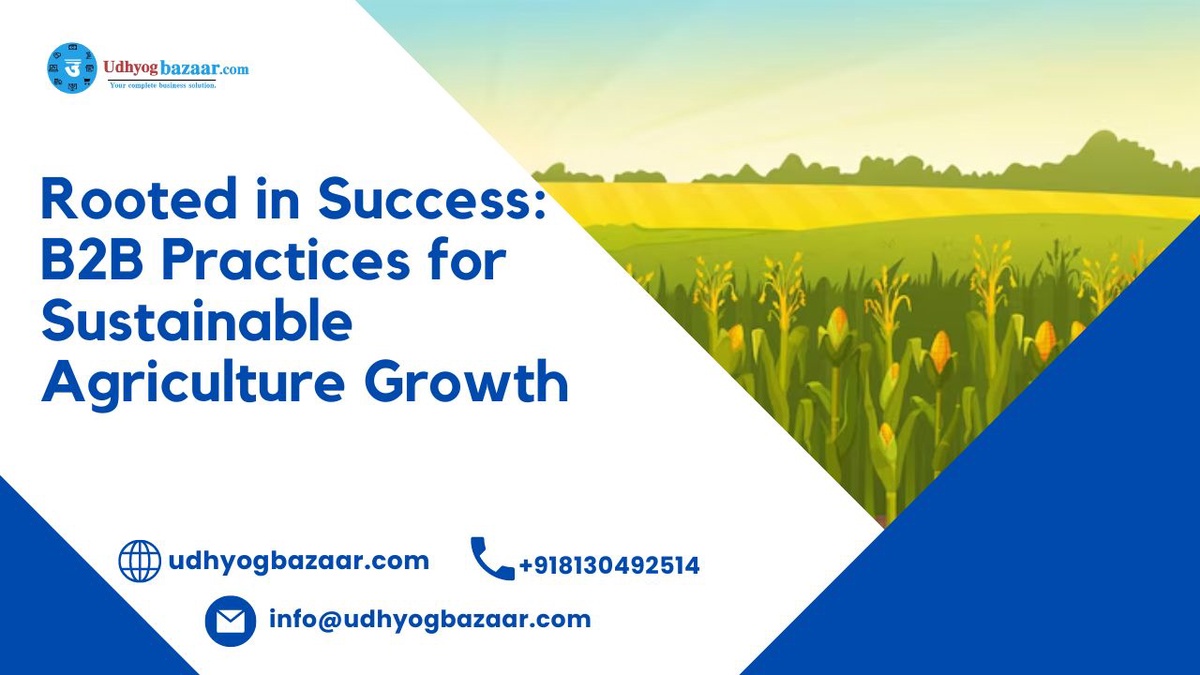Rooted in Success: B2B Practices for Sustainable Agriculture Growth