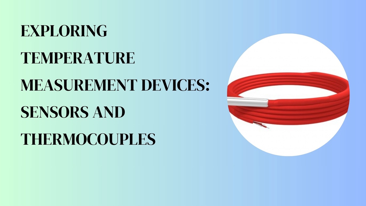 Exploring Temperature Measurement Devices: Sensors and Thermocouples