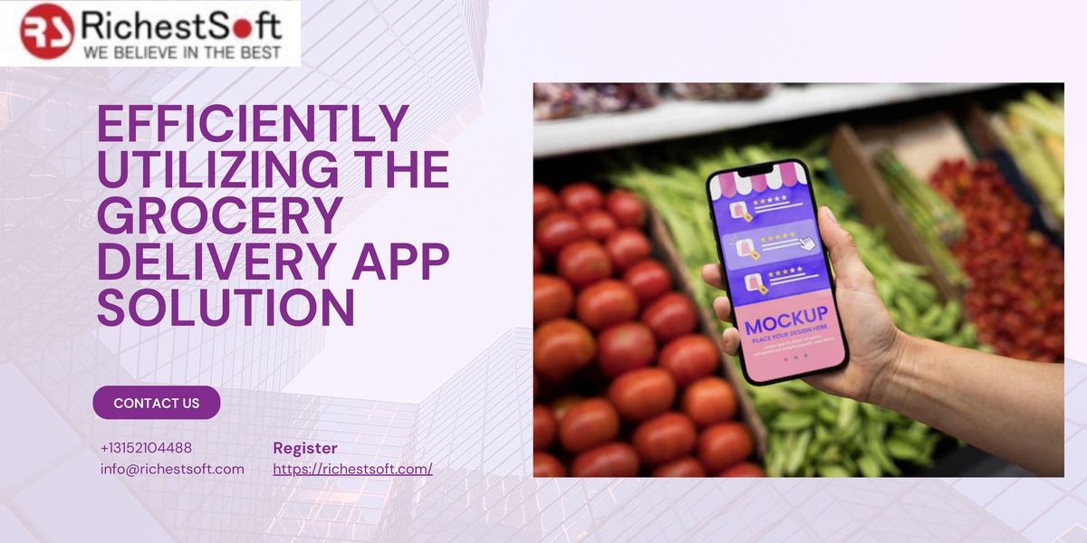 Efficiently Utilizing the Grocery Delivery App Solution