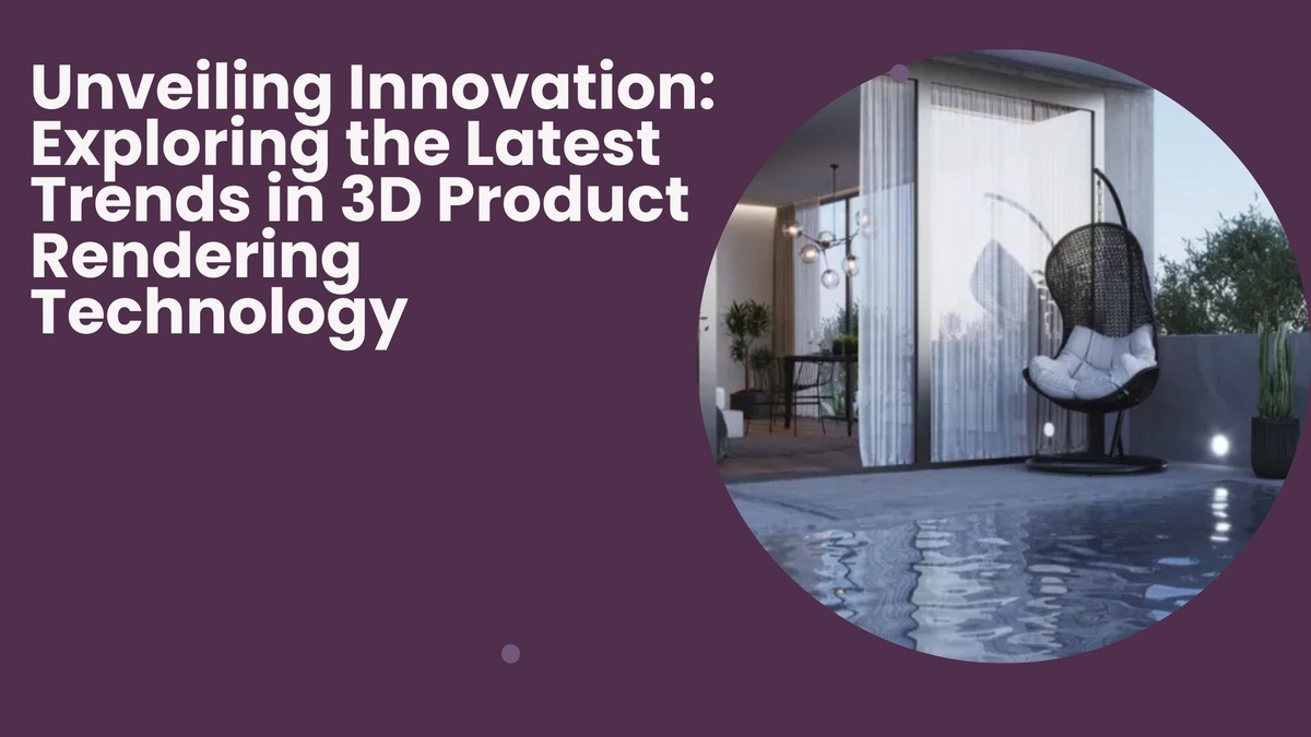 Unveiling Innovation: Exploring the Latest Trends in 3D Product Rendering Technology