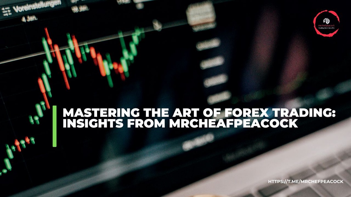 Mastering the Art of Forex Trading: Insights from MrCheafPeacock