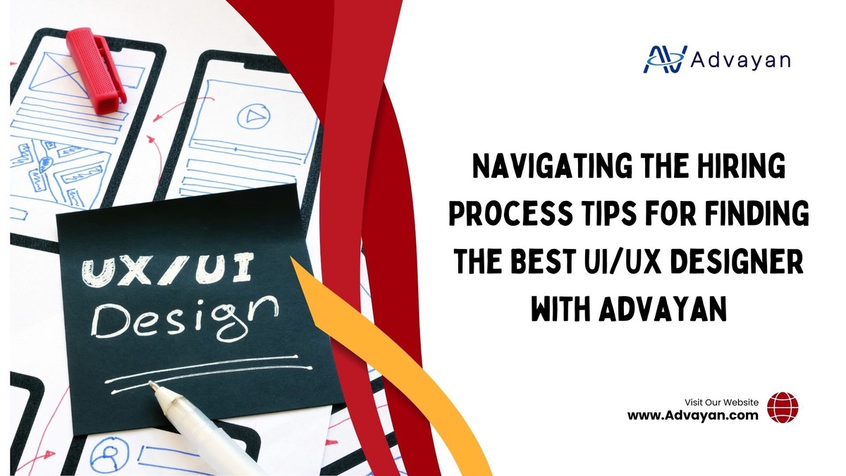 Navigating the Hiring Process Tips for Finding the Best UI/UX Designer with Advayan
