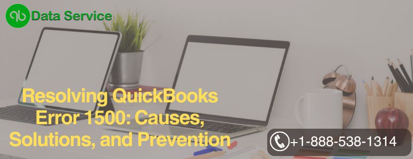 Resolving QuickBooks Error 1500: Causes, Solutions, and Prevention
