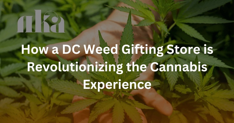 How a DC Weed Gifting Store is Revolutionizing the Cannabis Experience