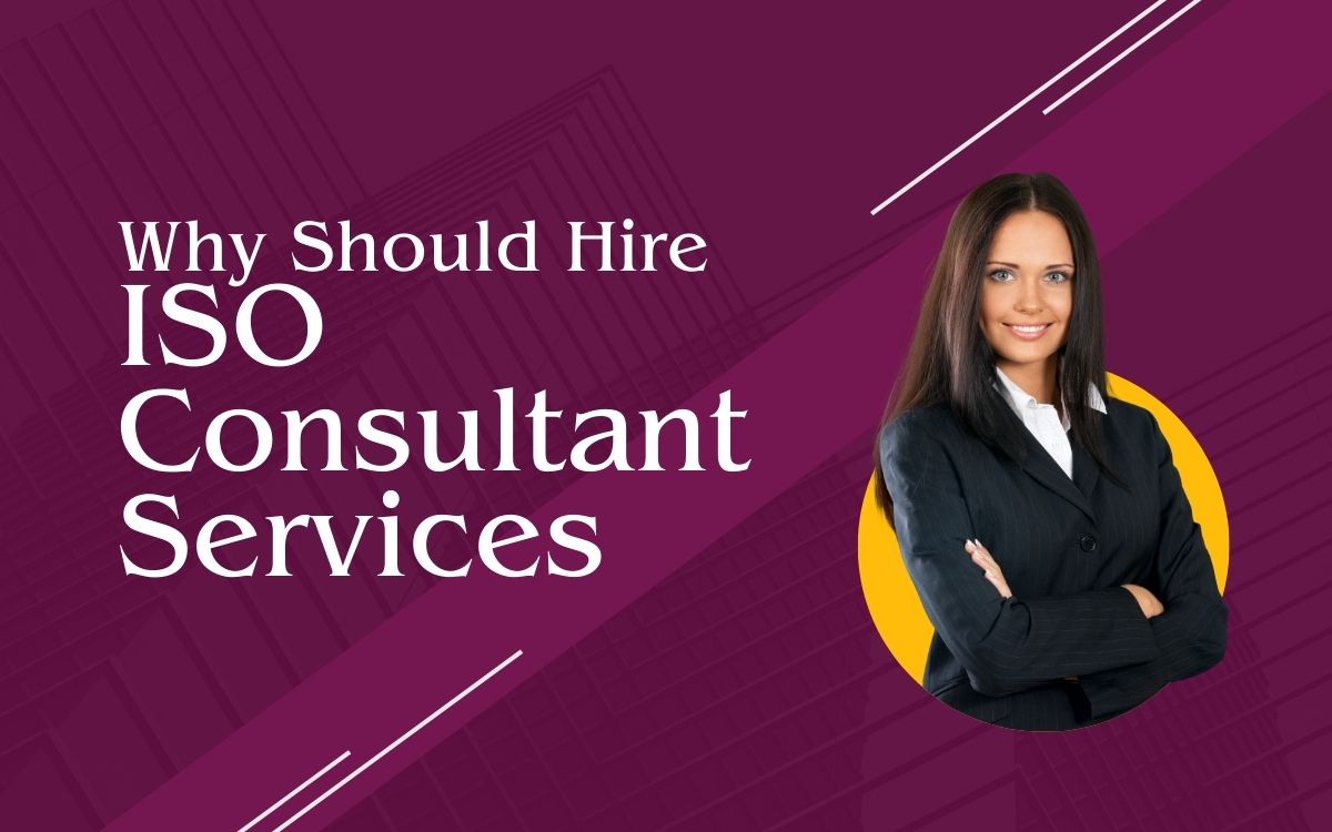 Why Should You Hire An ISO Consultant Services