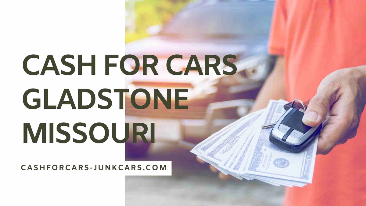 The Ultimate Guide to Getting Cash for Cars Gladstone Missouri