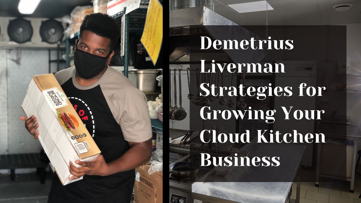 Demetrius Liverman Strategies for Growing Your Cloud Kitchen Business