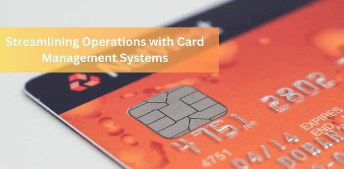 Streamlining Operations with Card Management Systems