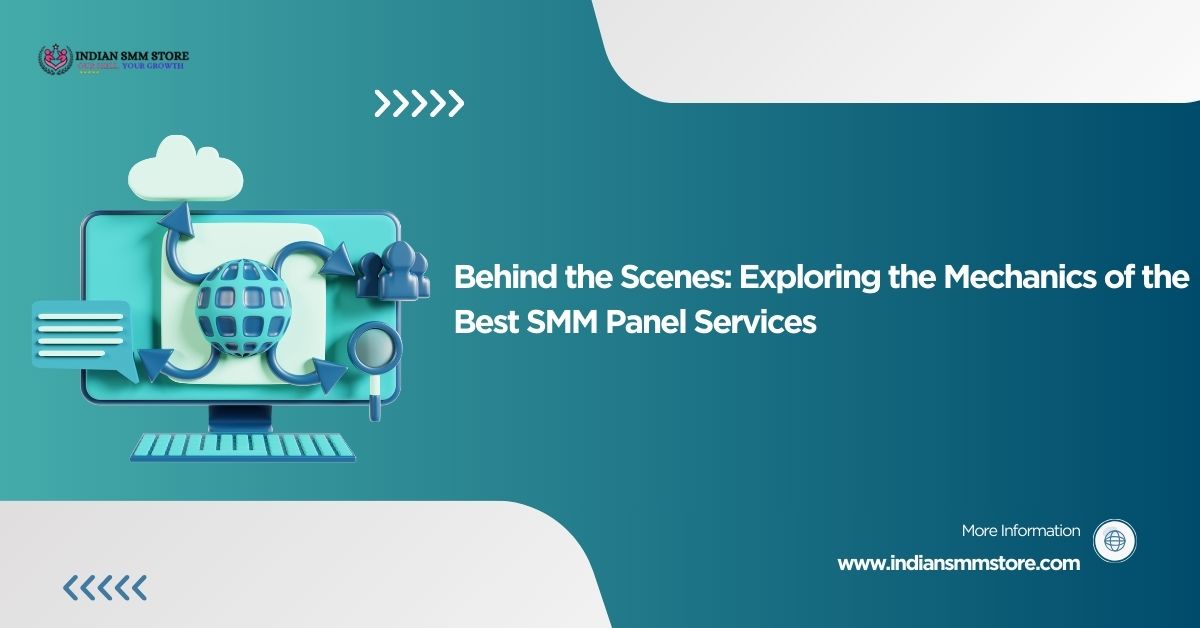 Behind the Scenes: Exploring the Mechanics of the Best SMM Panel Services