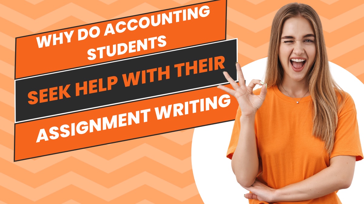 Why Do Accounting Students Seek Help with Their Assignment Writing?